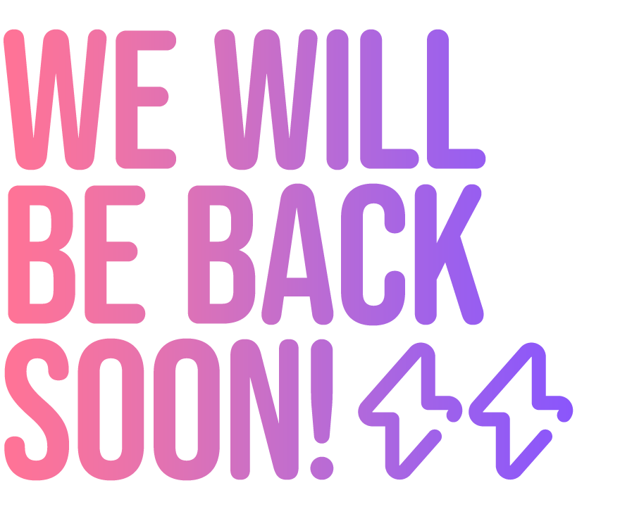 WE WILL BE BACK SOON